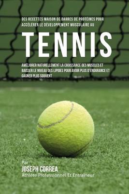 Book cover for Des Recettes Maison De Barres De Proteines Pour Accelerer Le Developpement Musculaire Au Tennis