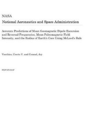 Cover of Accurate Predictions of Mean Geomagnetic Dipole Excursion and Reversal Frequencies, Mean Paleomagnetic Field Intensity, and the Radius of Earth's Core Using McLeod's Rule