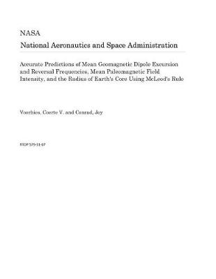 Book cover for Accurate Predictions of Mean Geomagnetic Dipole Excursion and Reversal Frequencies, Mean Paleomagnetic Field Intensity, and the Radius of Earth's Core Using McLeod's Rule