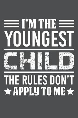 Book cover for I'm The Youngest Child The Rules Don't Apply To Me