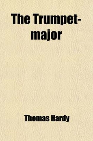 Cover of The Trumpet-Major; A Novel