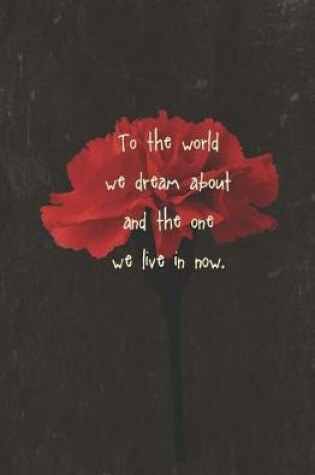 Cover of To the World We Dream About and the One We Live in Now