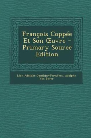 Cover of Francois Coppee Et Son Uvre - Primary Source Edition