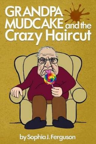 Cover of Grandpa Mudcake and the Crazy Haircut