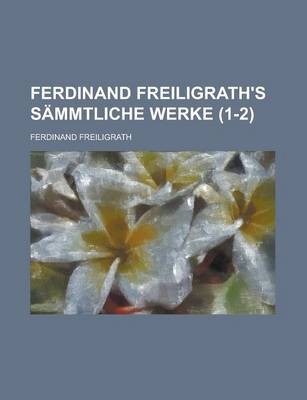 Book cover for Ferdinand Freiligrath's Sammtliche Werke (1-2 )