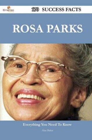 Cover of Rosa Parks 170 Success Facts - Everything You Need to Know about Rosa Parks