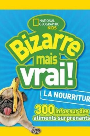 Cover of National Geographic Kids: Bizarre Mais Vrai! La Nourriture