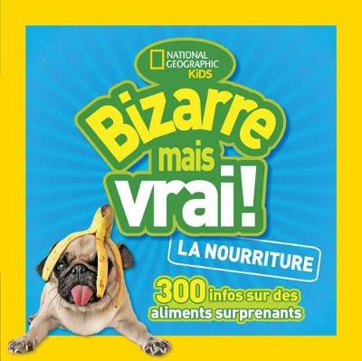 Book cover for National Geographic Kids: Bizarre Mais Vrai! La Nourriture