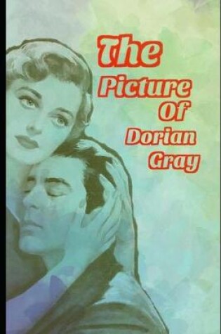 Cover of The Picture Of Dorian Gray, Gothic Fiction Novel Classic (Annotated)