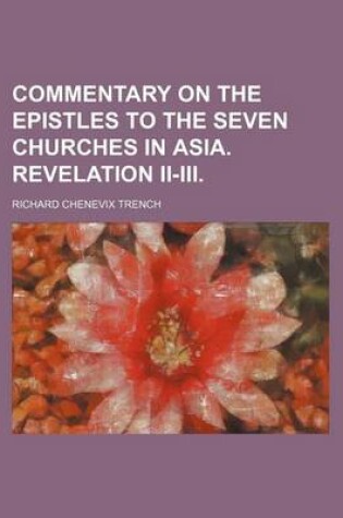 Cover of Commentary on the Epistles to the Seven Churches in Asia. Revelation II-III