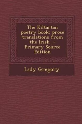 Cover of The Kiltartan Poetry Book; Prose Translations from the Irish - Primary Source Edition