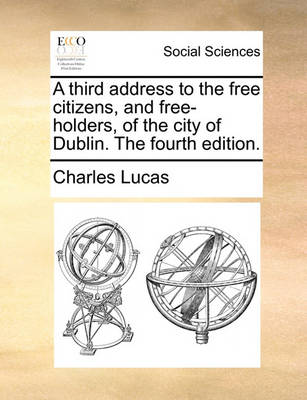 Book cover for A Third Address to the Free Citizens, and Free-Holders, of the City of Dublin. the Fourth Edition.