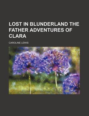 Book cover for Lost in Blunderland the Father Adventures of Clara