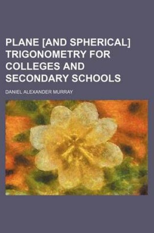 Cover of Plane [And Spherical] Trigonometry for Colleges and Secondary Schools