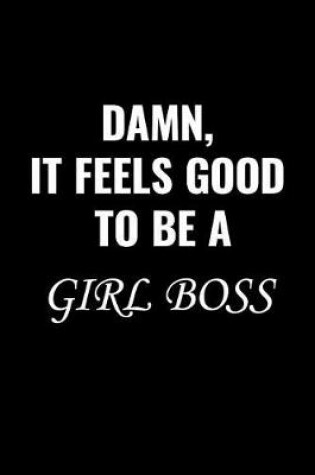 Cover of Damn, It Feels Good to Be a Girl Boss