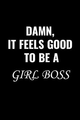 Cover of Damn, It Feels Good to Be a Girl Boss