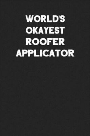 Cover of World's Okayest Roofer Applicator