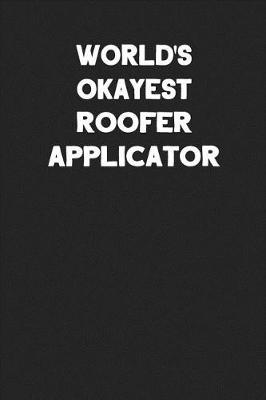 Book cover for World's Okayest Roofer Applicator