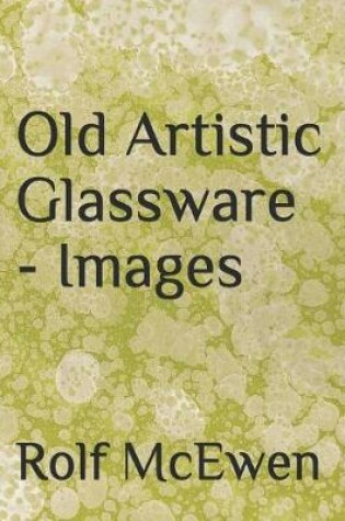 Cover of Old Artistic Glassware - Images