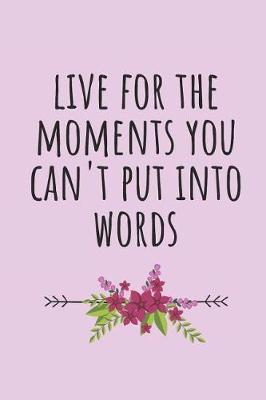 Book cover for Live for the Moments You Can't Put Into Words