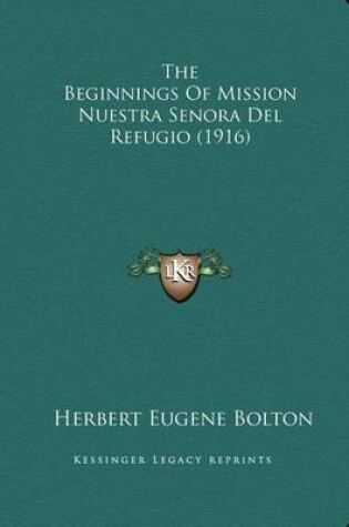 Cover of The Beginnings of Mission Nuestra Senora del Refugio (1916)