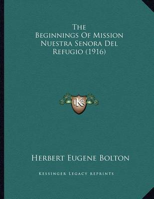 Book cover for The Beginnings of Mission Nuestra Senora del Refugio (1916)