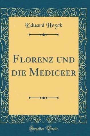 Cover of Florenz Und Die Mediceer (Classic Reprint)