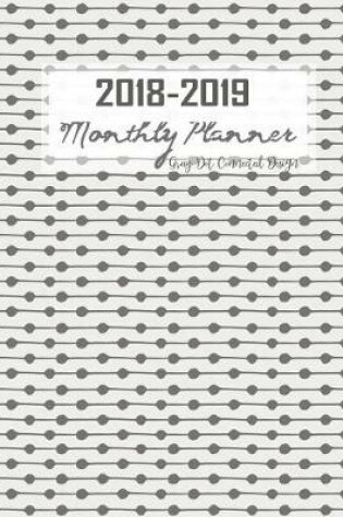 Cover of 2018-2019 Monthly Planner Gray Dot Connected Design