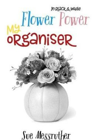 Cover of My Organiser - Flower power In Black and White