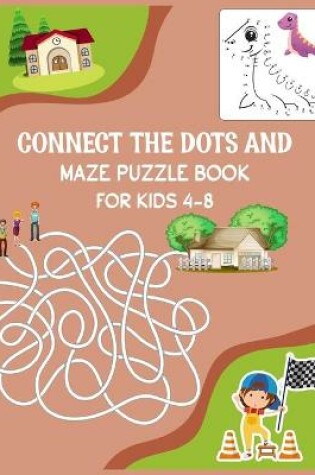 Cover of Connect The Dots and Maze Puzzle Book For Kids 4-8