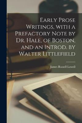 Book cover for Early Prose Writings, With a Prefactory Note by Dr. Hale, of Boston, and an Introd. by Walter Littlefield