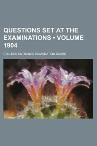 Cover of Questions Set at the Examinations (Volume 1904)