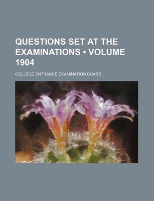 Book cover for Questions Set at the Examinations (Volume 1904)