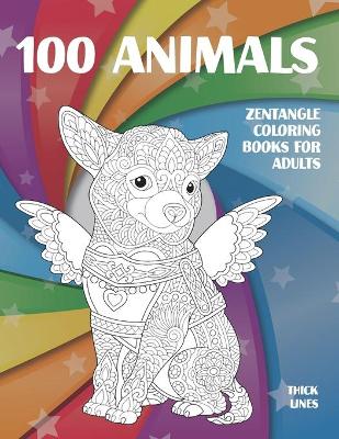 Cover of Zentangle Coloring Books for Adults - 100 Animals - Thick Lines