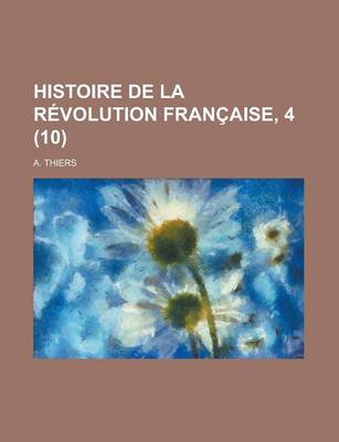 Book cover for Histoire de La Revolution Francaise, 4 (10)