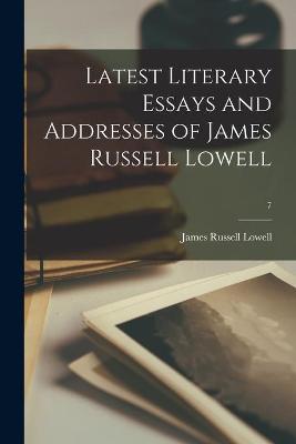 Book cover for Latest Literary Essays and Addresses of James Russell Lowell; 7