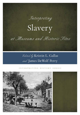 Book cover for Interpreting Slavery at Museums and Historic Sites