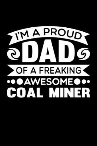 Cover of I'm A Proud Dad Of A Freaking Awesome Coal Miner