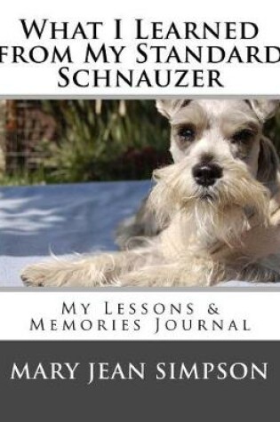 Cover of What I Learned from My Standard Schnauzer