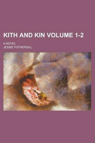 Cover of Kith and Kin; A Novel Volume 1-2