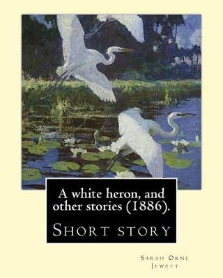 Book cover for A white heron, and other stories (1886). By