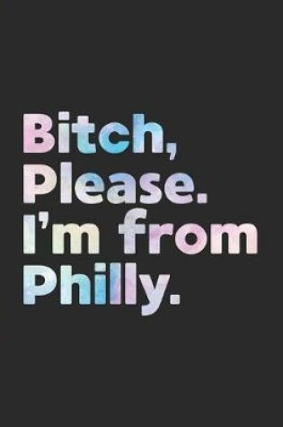 Cover of Bitch, Please. I'm From Philly.