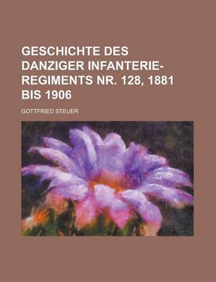 Book cover for Geschichte Des Danziger Infanterie-Regiments NR. 128, 1881 Bis 1906