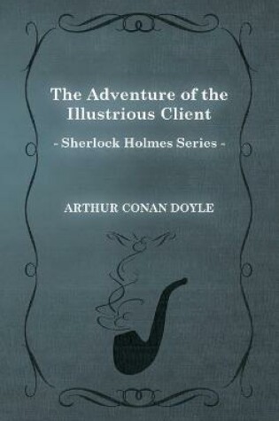 Cover of The Adventure of the Illustrious Client (Sherlock Holmes Series)