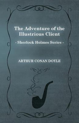 Book cover for The Adventure of the Illustrious Client (Sherlock Holmes Series)