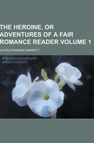 Cover of The Heroine, or Adventures of a Fair Romance Reader Volume 1