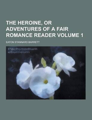 Book cover for The Heroine, or Adventures of a Fair Romance Reader Volume 1