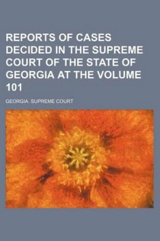 Cover of Reports of Cases Decided in the Supreme Court of the State of Georgia at the Volume 101