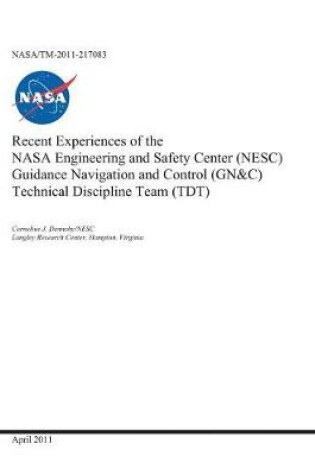 Cover of Recent Experiences of the NASA Engineering and Safety Center (Nesc) Guidance Navigation and Control (Gn and C) Technical Discipline Team (Tdt)