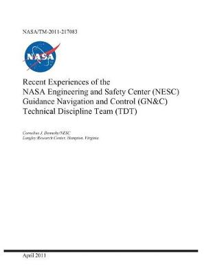 Book cover for Recent Experiences of the NASA Engineering and Safety Center (Nesc) Guidance Navigation and Control (Gn and C) Technical Discipline Team (Tdt)